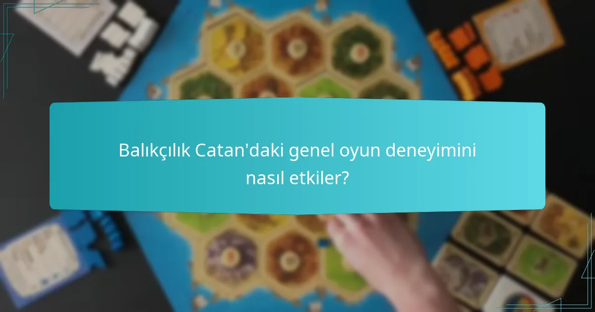 Balıkçılık Catan’daki genel oyun deneyimini nasıl etkiler?