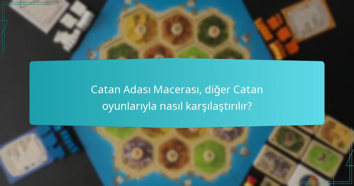 Catan Adası Macerası, diğer Catan oyunlarıyla nasıl karşılaştırılır?