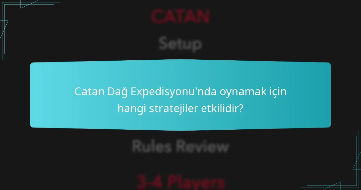 Catan Dağ Expedisyonu’nda oyun dengesi nasıl değişir?