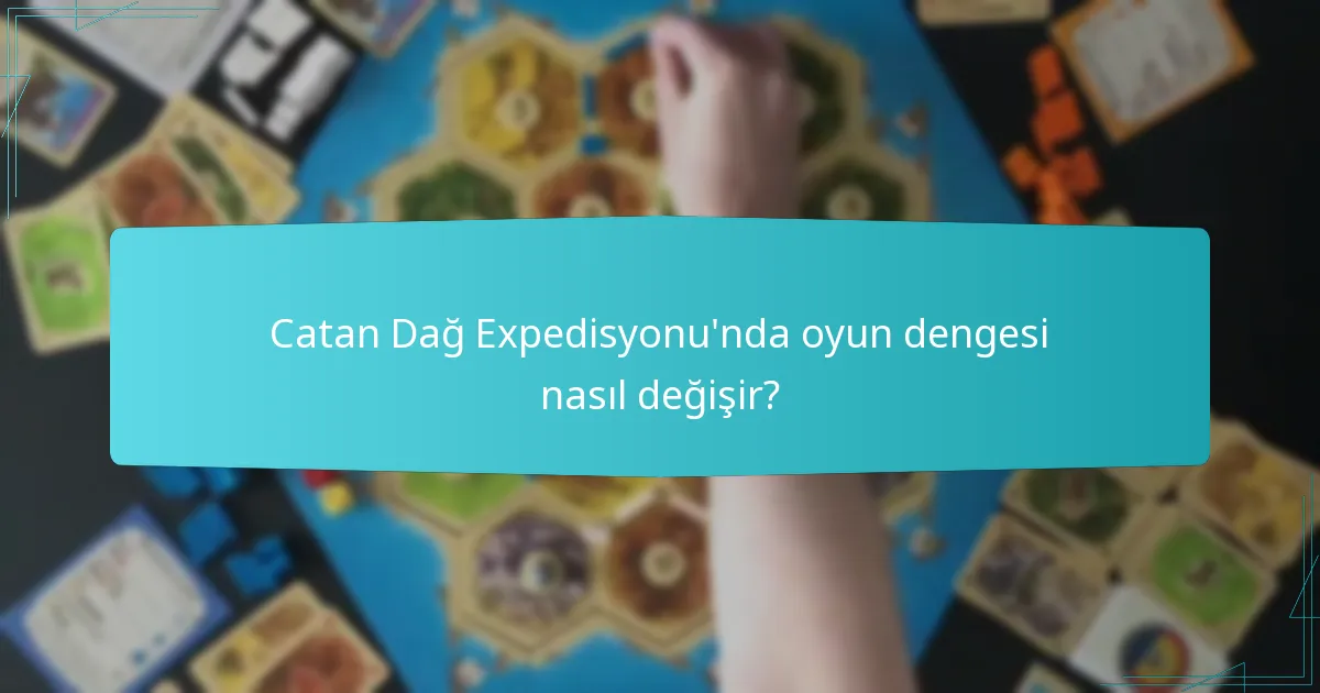 Catan Dağ Expedisyonu’nda oynamak için hangi stratejiler etkilidir?