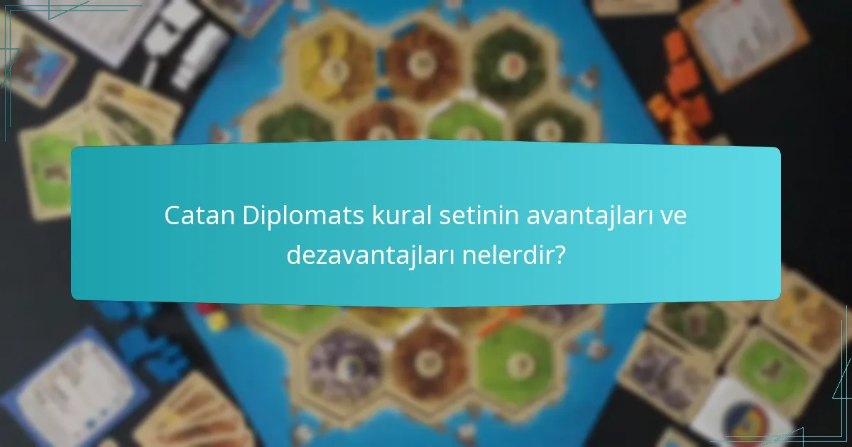 Catan Diplomats kural setinin avantajları ve dezavantajları nelerdir?