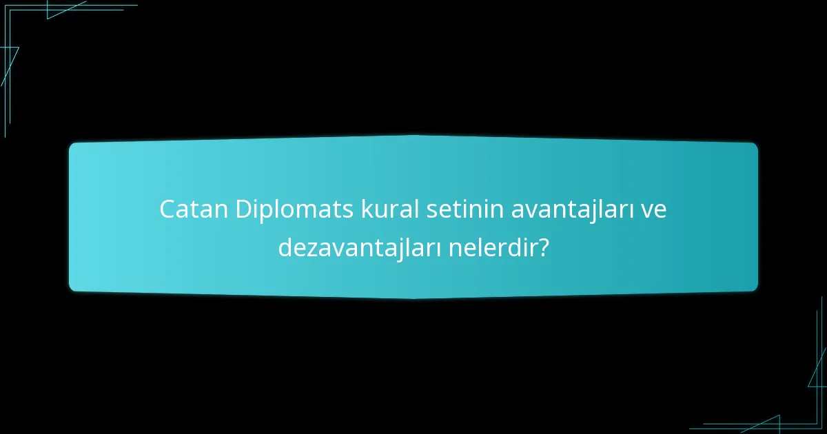 Catan Diplomats kurallarının genel oyun deneyimi üzerindeki etkisi nedir?