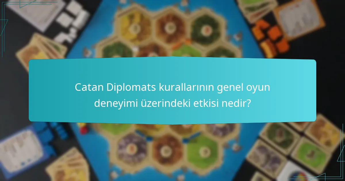 Catan Diplomats kurallarının genel oyun deneyimi üzerindeki etkisi nedir?