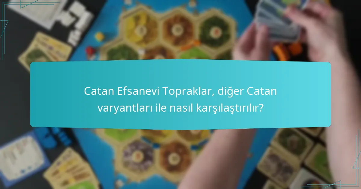 Catan Efsanevi Topraklar, diğer Catan varyantları ile nasıl karşılaştırılır?