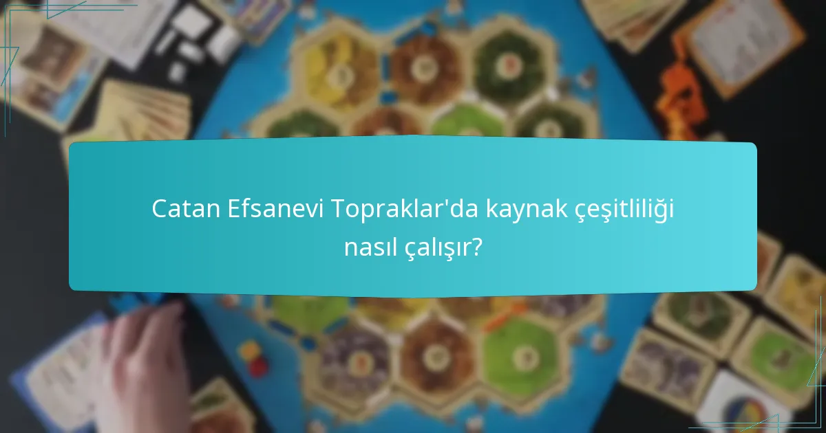 Catan Efsanevi Topraklar’da kaynak çeşitliliği nasıl çalışır?