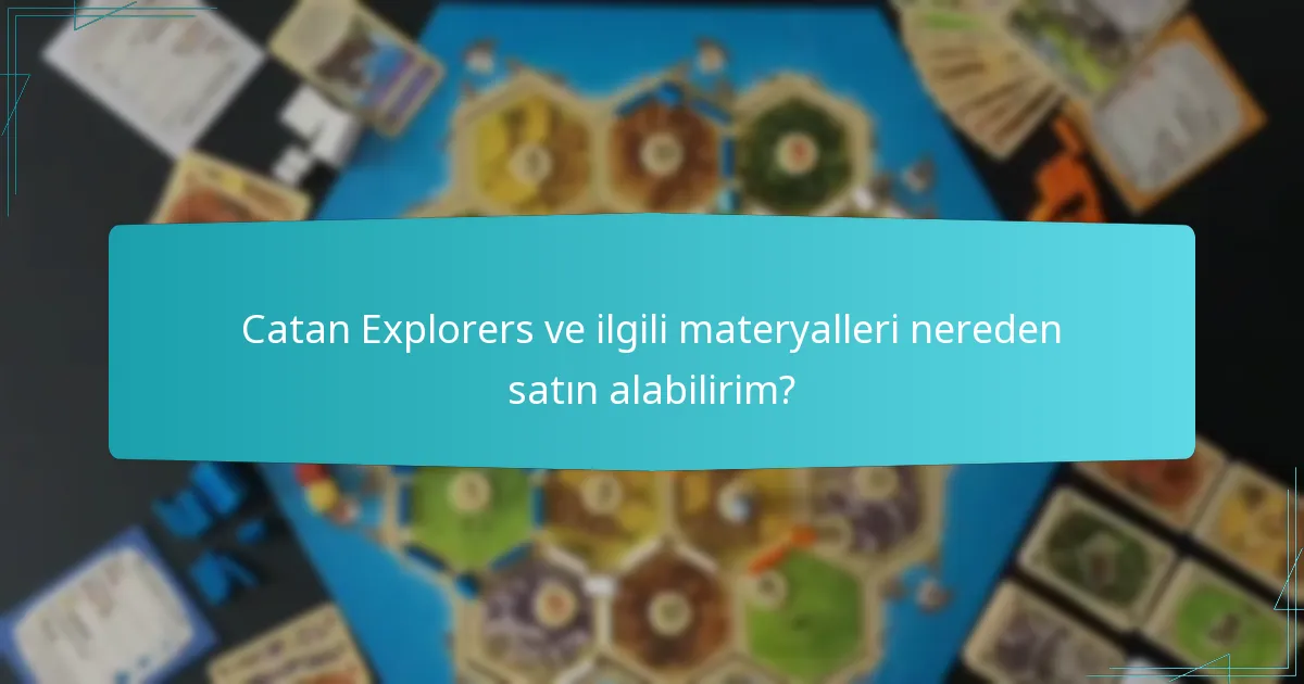Catan Explorers ve ilgili materyalleri nereden satın alabilirim?