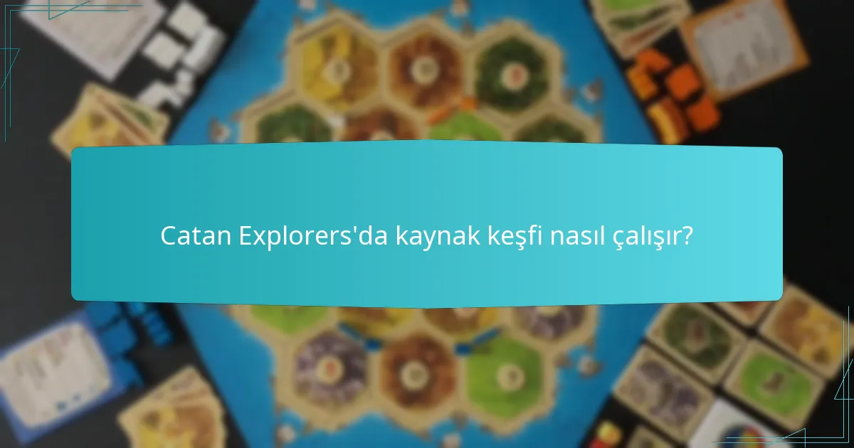 Catan Explorers’da kaynak keşfi nasıl çalışır?