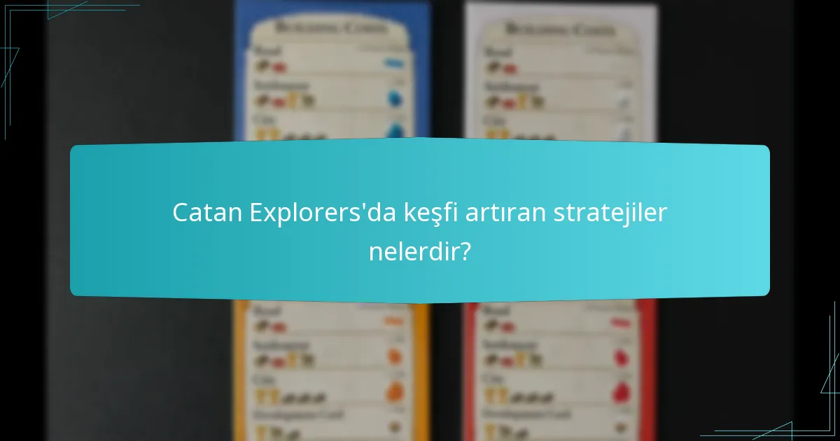 Catan Explorers’da keşfi artıran stratejiler nelerdir?