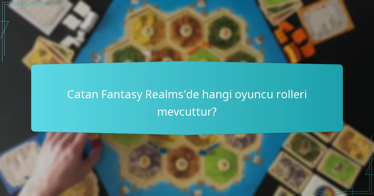 Catan Fantasy Realms’de hangi oyuncu rolleri mevcuttur?
