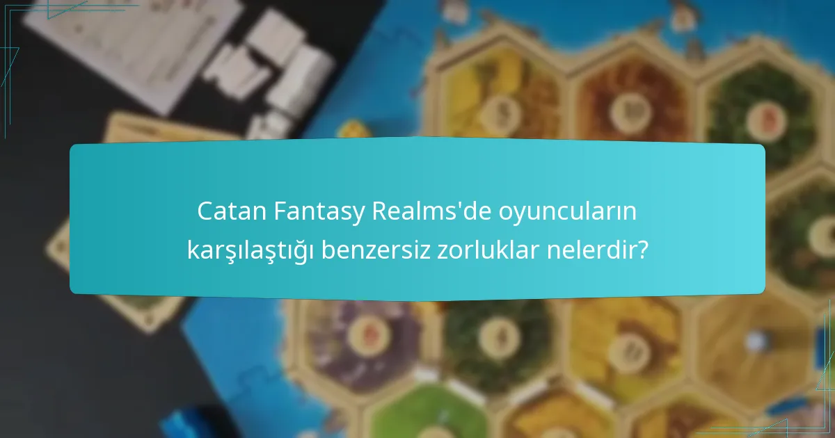 Catan Fantasy Realms’de oyuncuların karşılaştığı benzersiz zorluklar nelerdir?