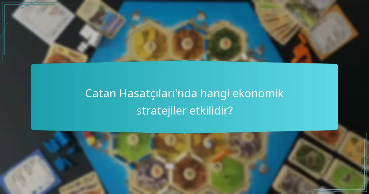 Catan Hasatçıları’nda hangi ekonomik stratejiler etkilidir?