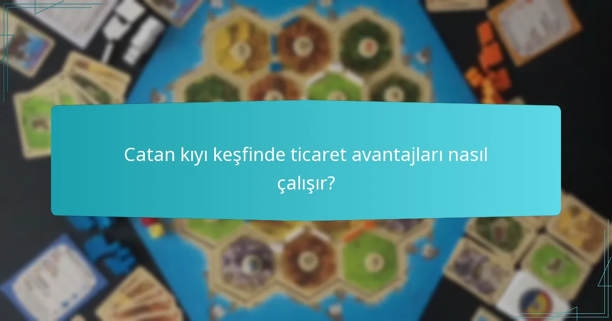 Catan kıyı keşfinde ticaret avantajları nasıl çalışır?