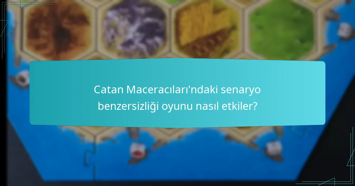 Catan Maceracıları’ndaki senaryo benzersizliği oyunu nasıl etkiler?