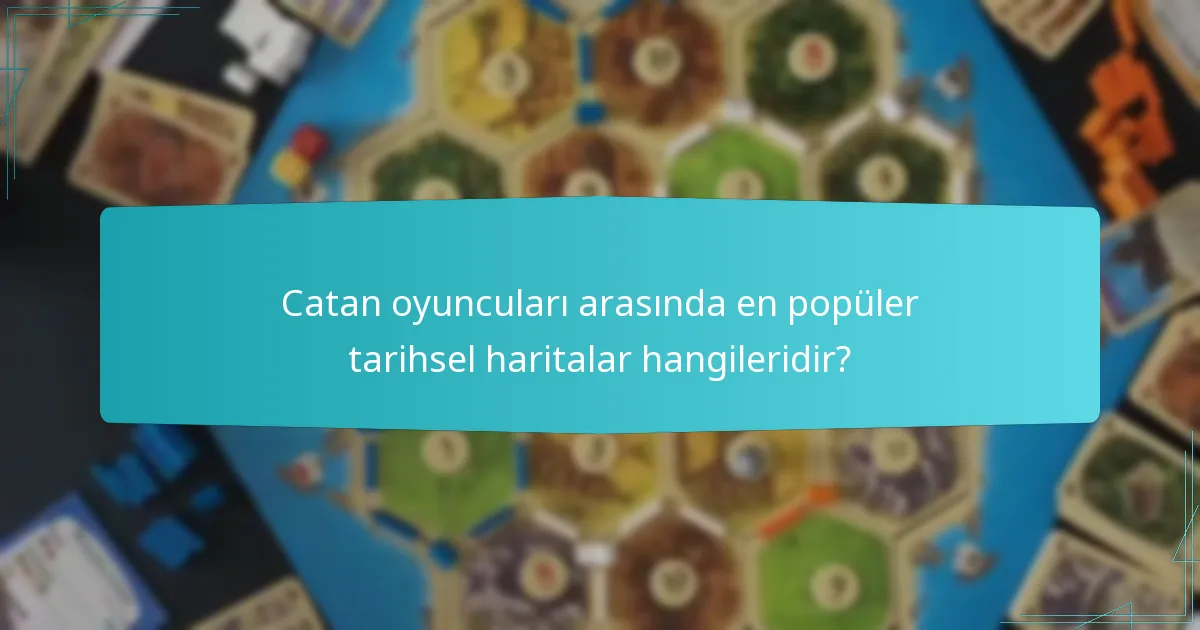Catan oyuncuları arasında en popüler tarihsel haritalar hangileridir?