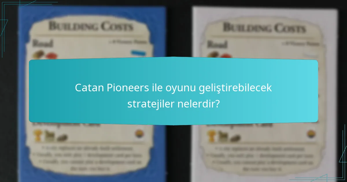 Catan Pioneers ile oyunu geliştirebilecek stratejiler nelerdir?