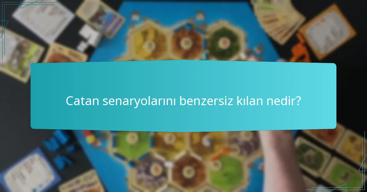 Catan senaryolarını benzersiz kılan nedir?