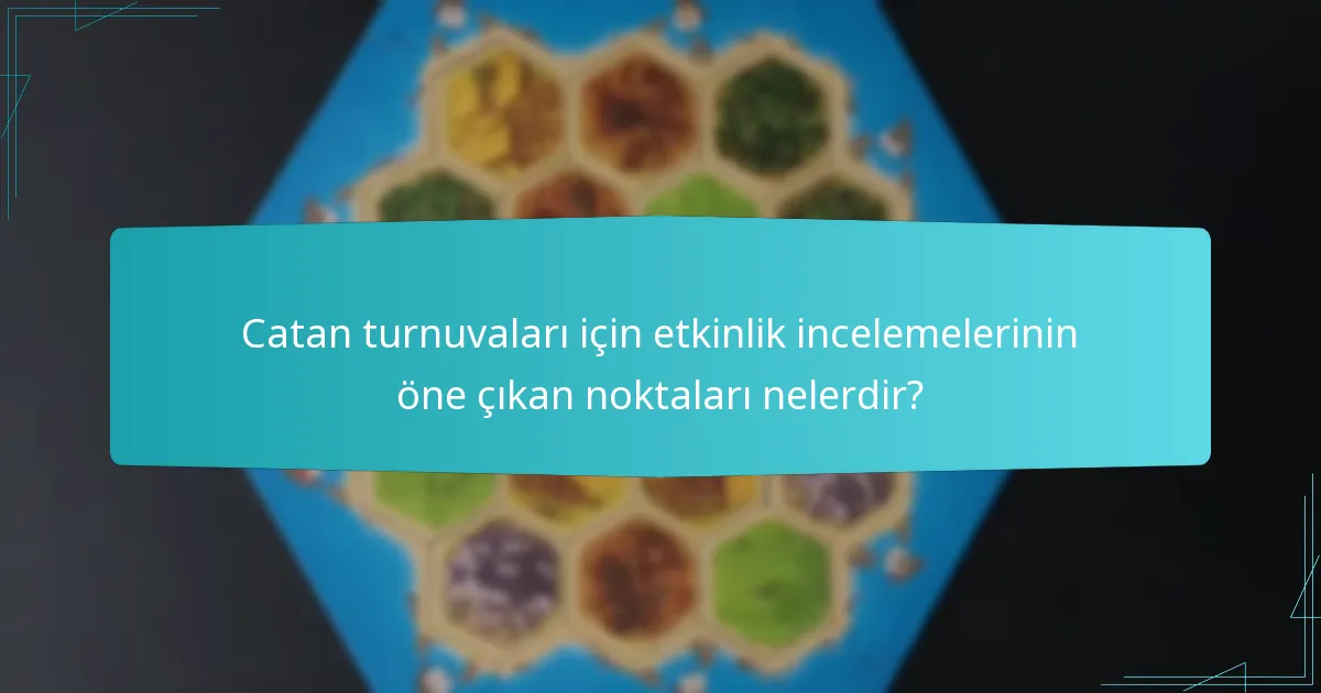 Catan turnuvaları için etkinlik incelemelerinin öne çıkan noktaları nelerdir?