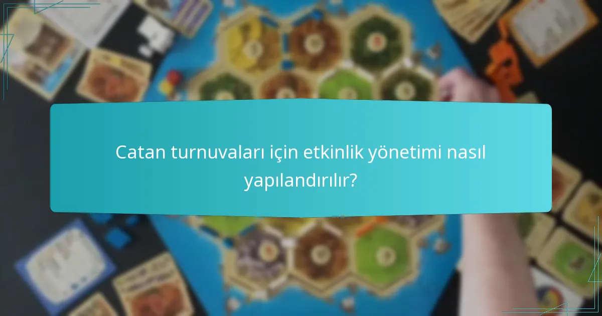 Catan turnuvaları için etkinlik yönetimi nasıl yapılandırılır?