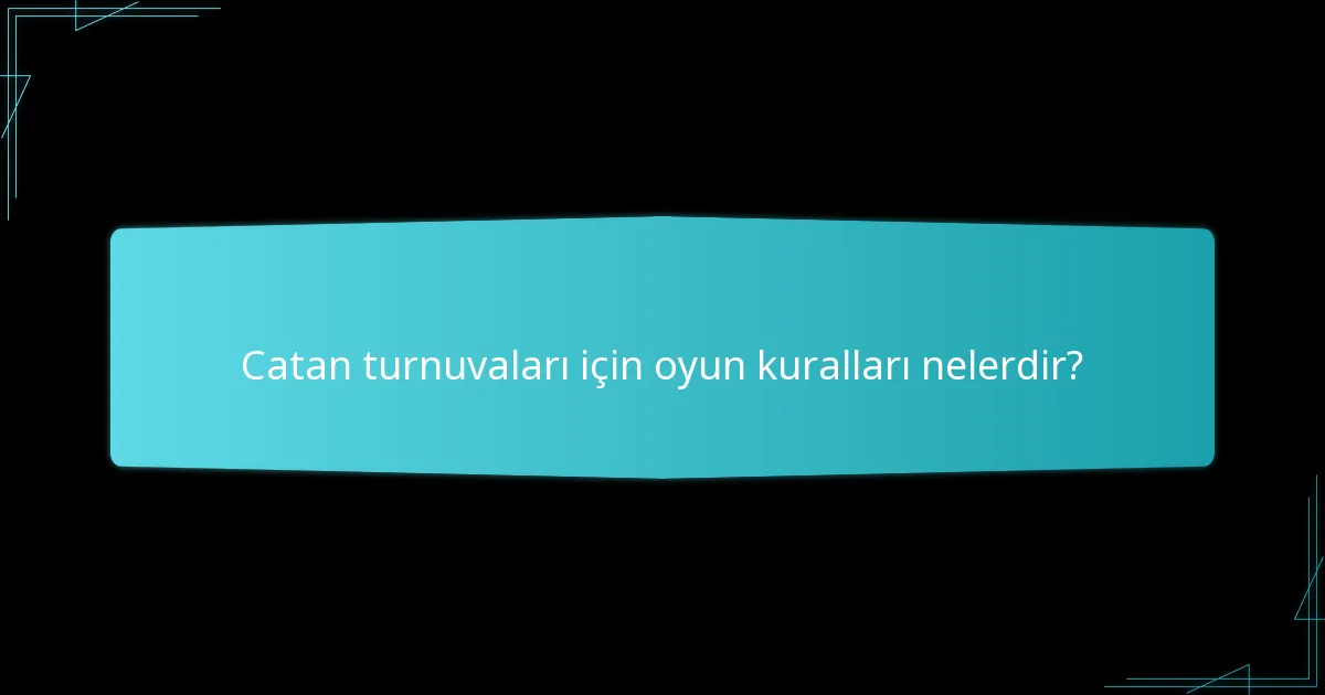 Catan turnuvalarında anlaşmazlık çözümü nasıl yapılır?