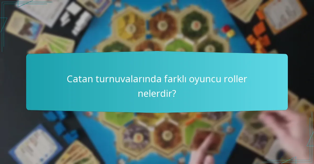 Catan turnuvalarında farklı oyuncu roller nelerdir?