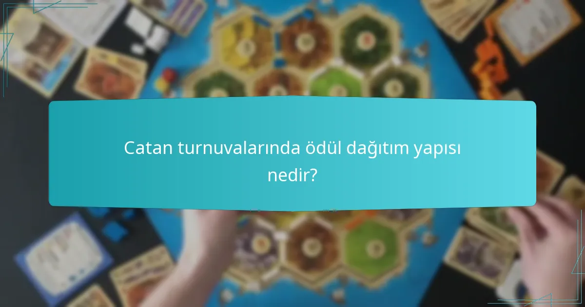 Catan turnuvalarında ödül dağıtım yapısı nedir?