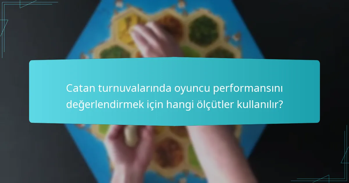 Catan turnuvalarında oyuncu performansını değerlendirmek için hangi ölçütler kullanılır?