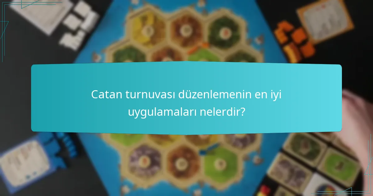 Catan turnuvası düzenlemenin en iyi uygulamaları nelerdir?