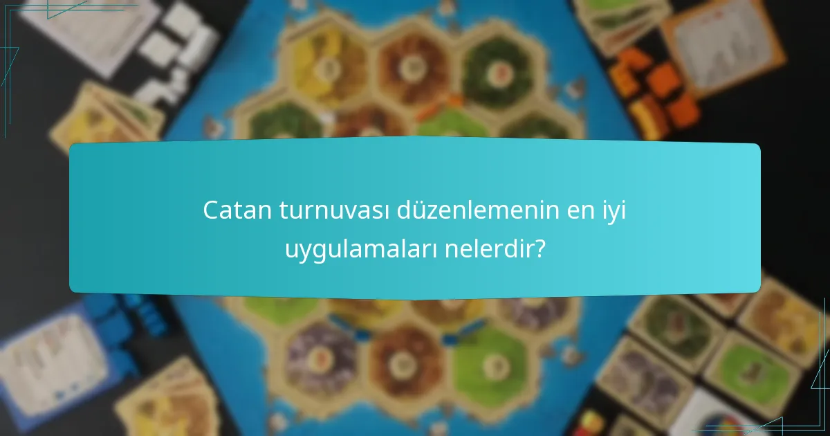Catan turnuvası düzenlemenin en iyi uygulamaları nelerdir?