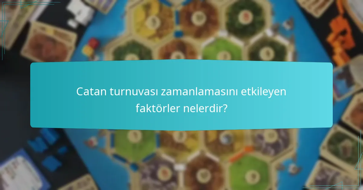 Catan turnuvası zamanlamasını etkileyen faktörler nelerdir?