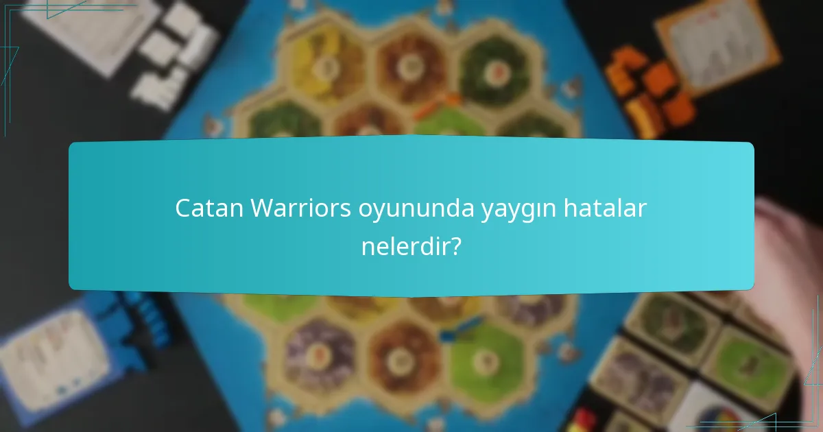 Catan Warriors oyununda yaygın hatalar nelerdir?