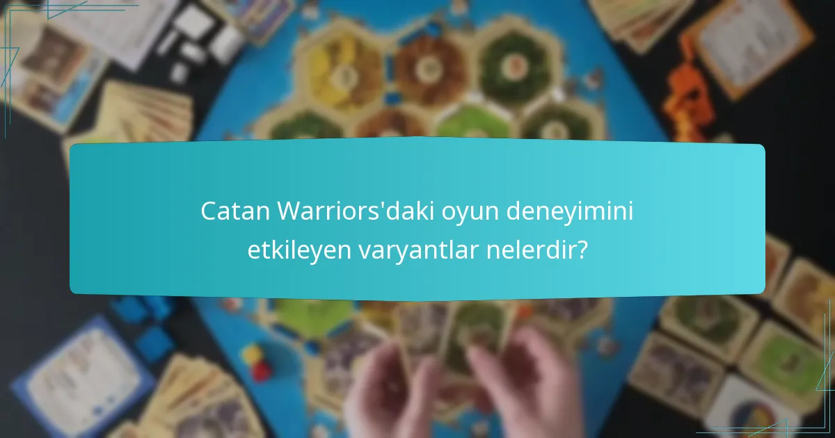 Catan Warriors’daki oyun deneyimini etkileyen varyantlar nelerdir?