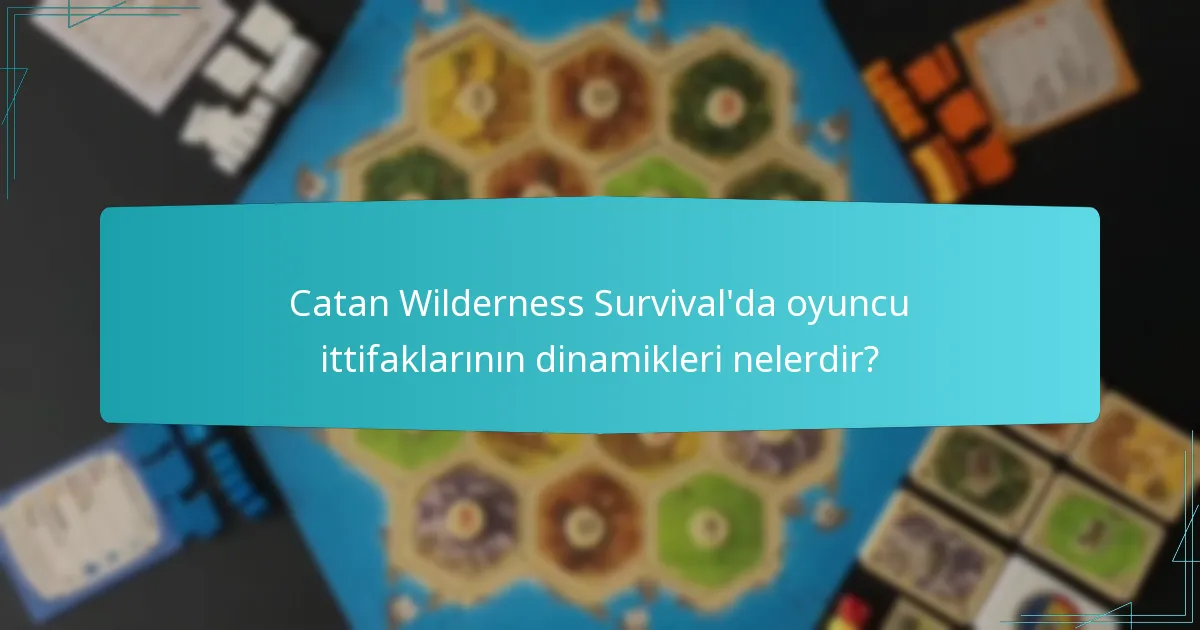 Catan Wilderness Survival’da oyuncu ittifaklarının dinamikleri nelerdir?