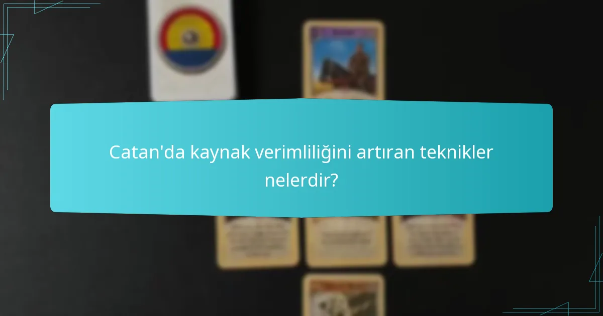 Catan’da kaynak verimliliğini artıran teknikler nelerdir?