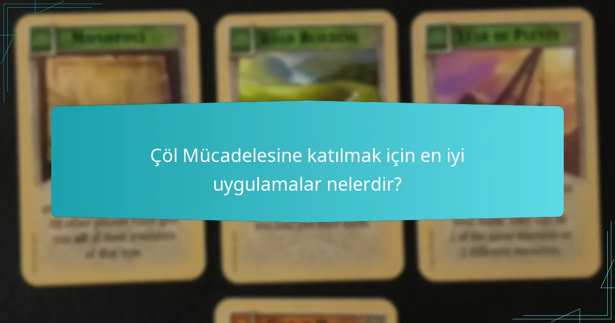 Çöl Mücadelesine katılmak için en iyi uygulamalar nelerdir?