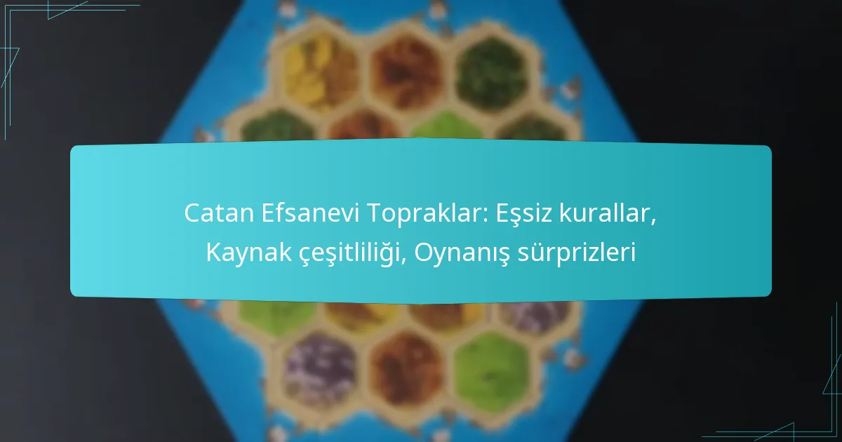 Catan Efsanevi Topraklar: Eşsiz kurallar, Kaynak çeşitliliği, Oynanış sürprizleri