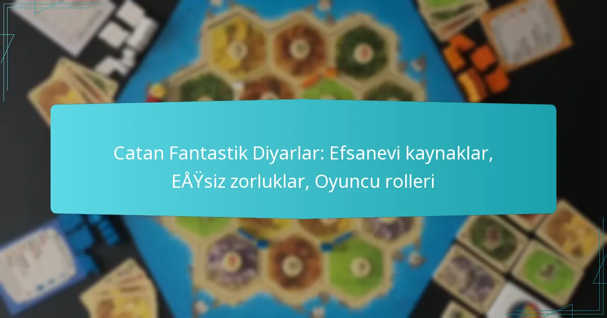 Catan Fantastik Diyarlar: Efsanevi kaynaklar, Eşsiz zorluklar, Oyuncu rolleri