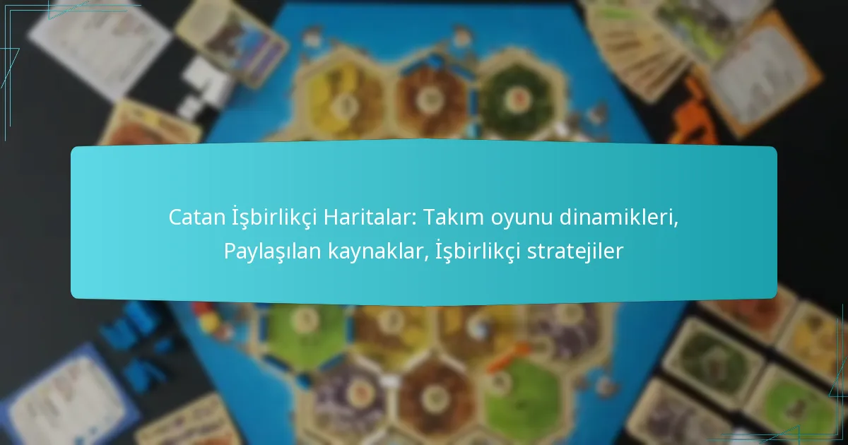 Catan İşbirlikçi Haritalar: Takım oyunu dinamikleri, Paylaşılan kaynaklar, İşbirlikçi stratejiler