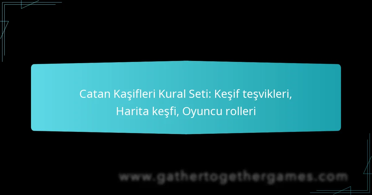 Catan Kaşifleri Kural Seti: Keşif teşvikleri, Harita keşfi, Oyuncu rolleri