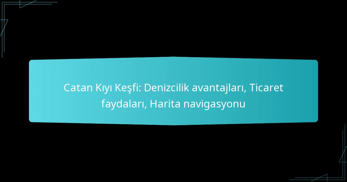 Catan Kıyı Keşfi: Denizcilik avantajları, Ticaret faydaları, Harita navigasyonu