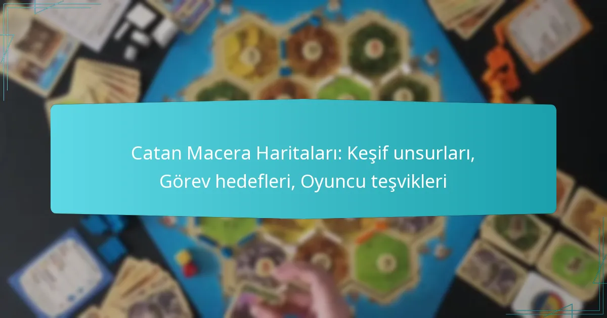Catan Macera Haritaları: Keşif unsurları, Görev hedefleri, Oyuncu teşvikleri