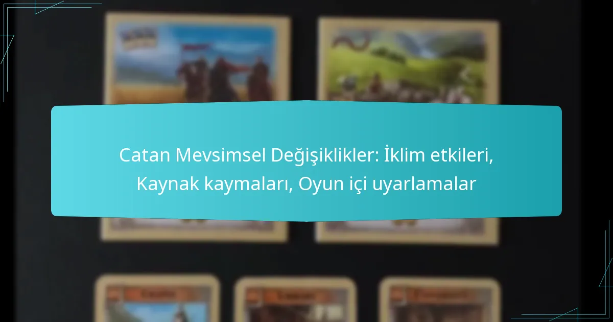 Catan Mevsimsel Değişiklikler: İklim etkileri, Kaynak kaymaları, Oyun içi uyarlamalar