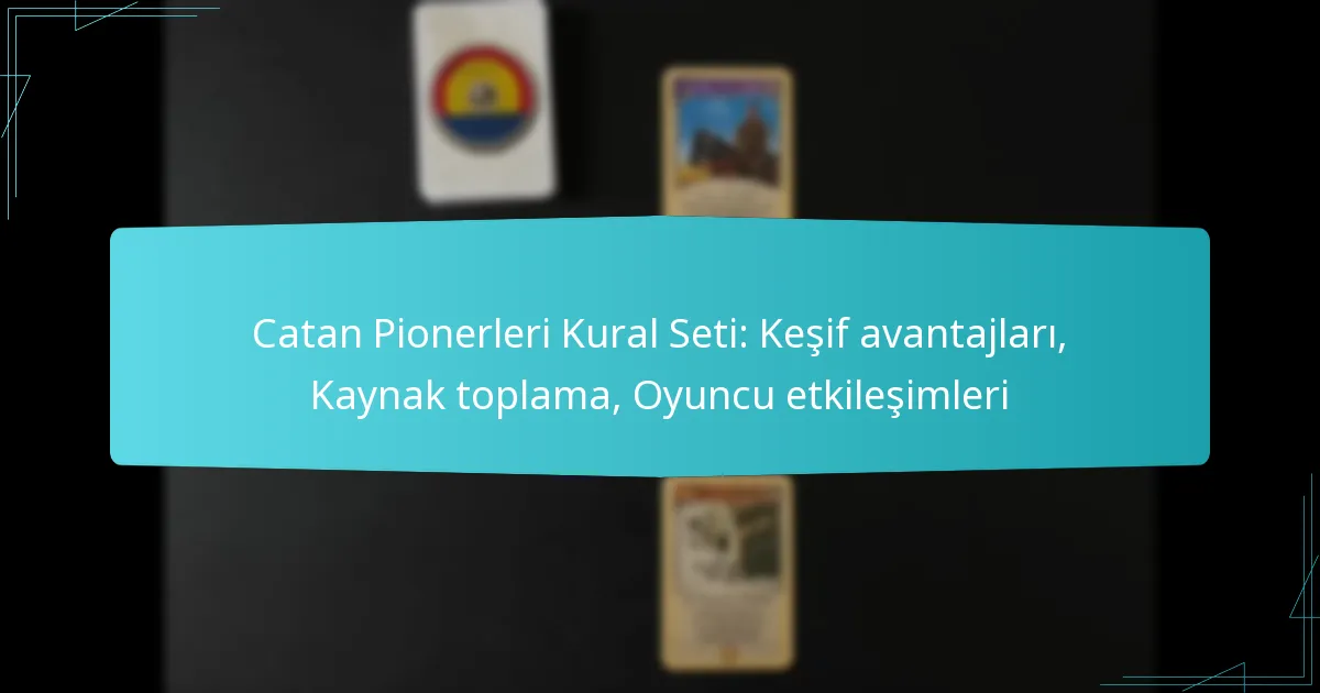 Catan Pionerleri Kural Seti: Keşif avantajları, Kaynak toplama, Oyuncu etkileşimleri