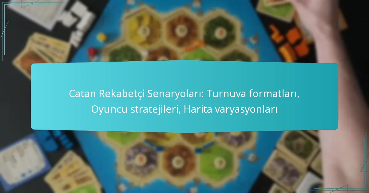 Catan Rekabetçi Senaryoları: Turnuva formatları, Oyuncu stratejileri, Harita varyasyonları