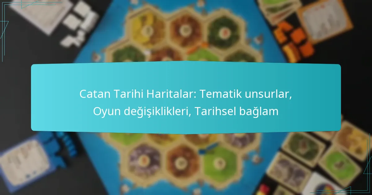 Catan Tarihi Haritalar: Tematik unsurlar, Oyun değişiklikleri, Tarihsel bağlam