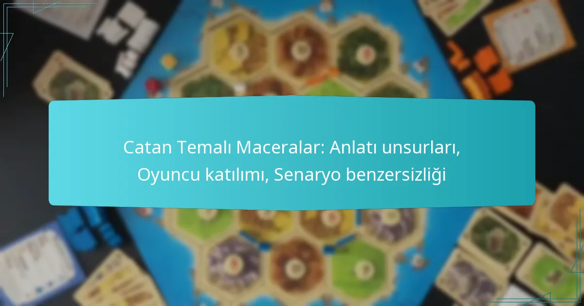 Catan Temalı Maceralar: Anlatı unsurları, Oyuncu katılımı, Senaryo benzersizliği