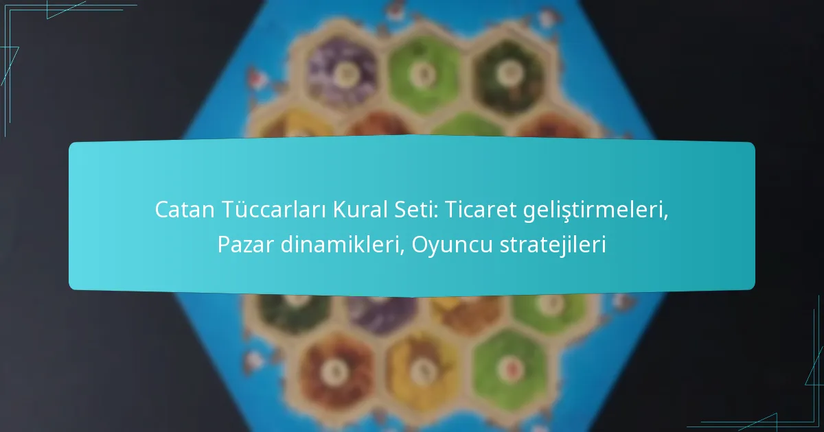 Catan Tüccarları Kural Seti: Ticaret geliştirmeleri, Pazar dinamikleri, Oyuncu stratejileri