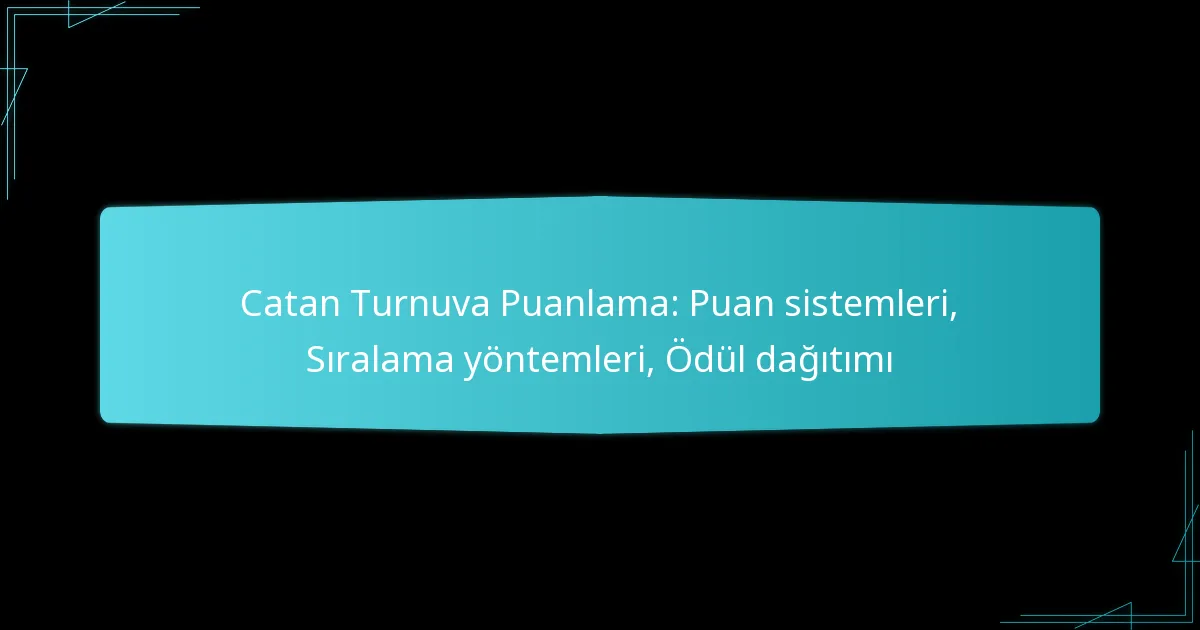 Catan Turnuva Puanlama: Puan sistemleri, Sıralama yöntemleri, Ödül dağıtımı