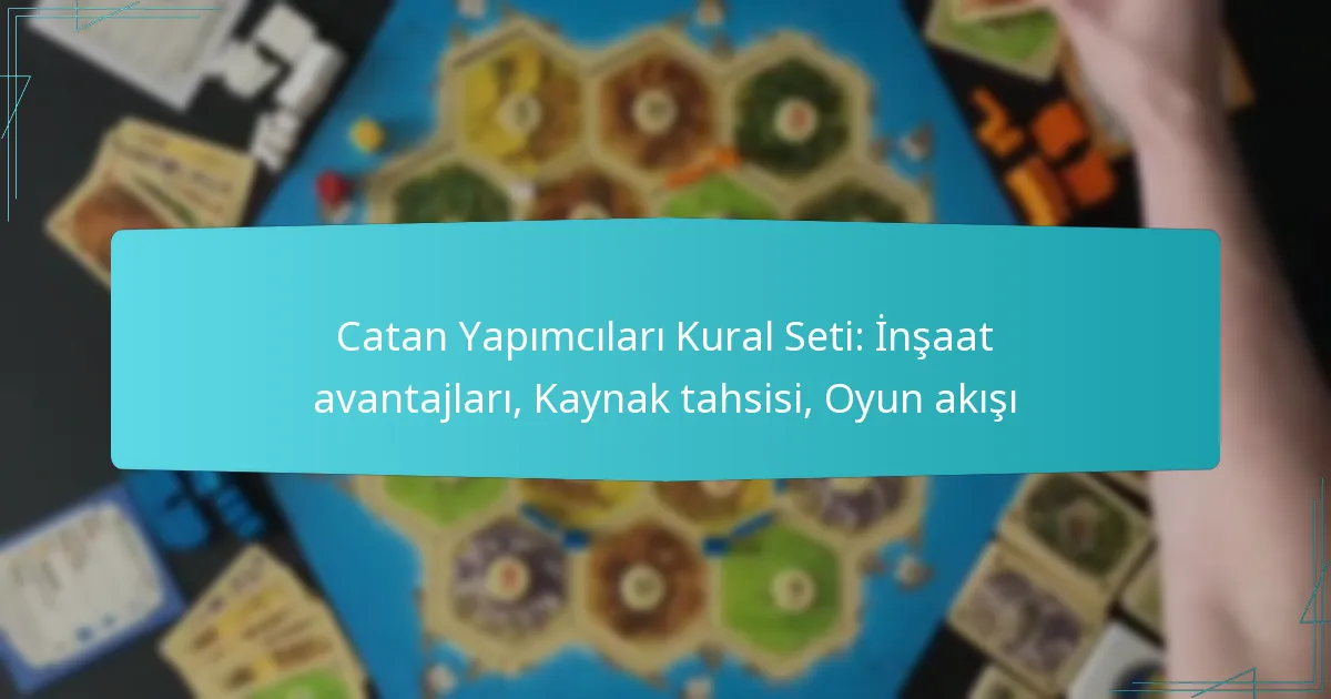Catan Yapımcıları Kural Seti: İnşaat avantajları, Kaynak tahsisi, Oyun akışı