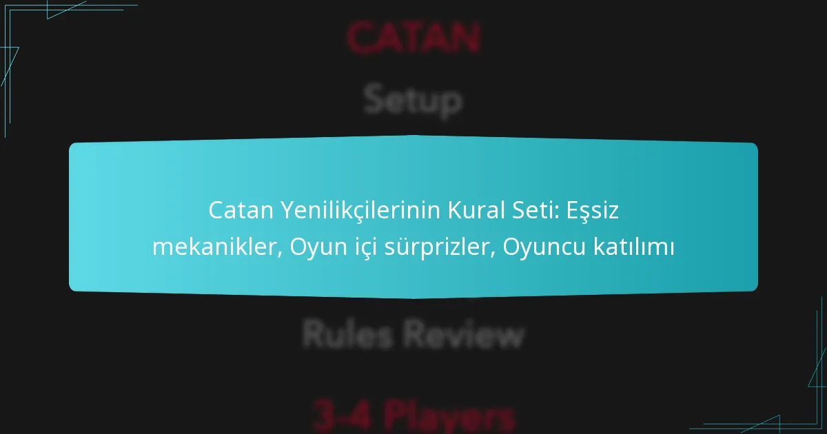 Catan Yenilikçilerinin Kural Seti: Eşsiz mekanikler, Oyun içi sürprizler, Oyuncu katılımı