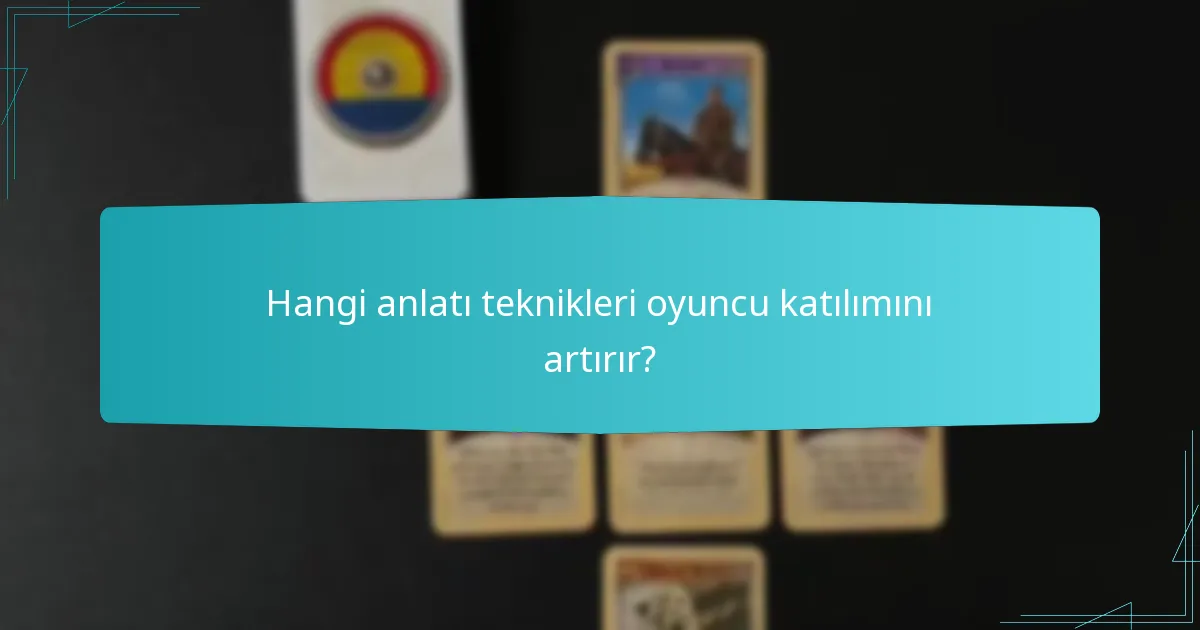 Hangi anlatı teknikleri oyuncu katılımını artırır?